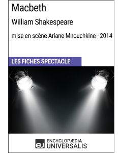 Macbeth (William Shakespeare - mise en scène Ariane Mnouchkine - 2014) (Les Fiches Spectacle d'Universalis)