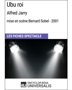 Ubu roi (Alfred Jarry - mise en scène Bernard Sobel - 2001) (Les Fiches Spectacle d'Universalis)