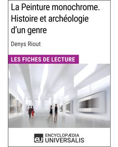 La Peinture monochrome. Histoire et archéologie d'un genre de Denys Riout