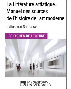 La Littérature artistique. Manuel des sources de l'histoire de l'art moderne de Julius von Schlosser(Les Fiches de lecture d'Universalis)