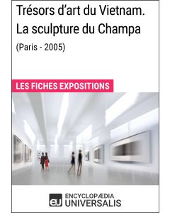Trésors d'art du Vietnam. La sculpture du Champa (Paris - 2005)