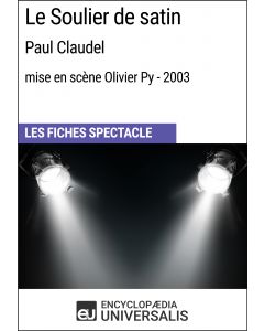 Le Soulier de satin (Paul Claudel - mise en scène Olivier Py - 2003) (Les Fiches Spectacle d'Universalis)