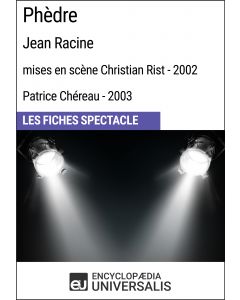 Phèdre (Jean Racine - mises en scène Christian Rist - 2002, Patrice Chéreau - 2003) (Les Fiches Spectacle d'Universalis)