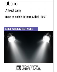 Ubu roi (Alfred Jarry - mise en scène Bernard Sobel - 2001) (Les Fiches Spectacle d'Universalis)