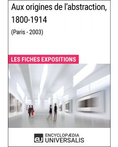 Aux origines de l'abstraction, 1800-1914 (Paris - 2003) 