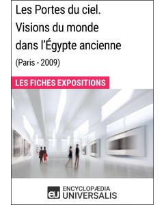 Les Portes du ciel. Visions du monde dans l'Égypte ancienne (Paris - 2009) 