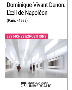 Dominique-Vivant Denon. L'œil de Napoléon (Paris - 1999) 