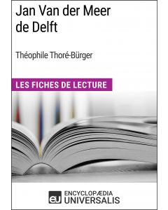 Jan Van der Meer de Delft de Théophile Thoré-Bürger