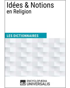 Dictionnaire des Idées & Notions en Religion