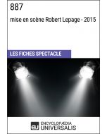 887 (mise en scène Robert Lepage - 2015) (Les Fiches Spectacle d'Universalis)
