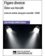 Figaro divorce (Ödön von Horváth - mise en scène Jacques Lassalle - 2008) (Les Fiches Spectacle d'Universalis)