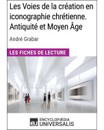 Les Voies de la création en iconographie chrétienne. Antiquité et Moyen Âge d'André Grabar