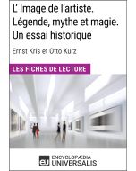 L'Image de l'artiste. Légende, mythe et magie. Un essai historique d'Ernst Kris et Otto Kurz